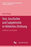 Text, Geschichte und Subjektivitat in Holderlins Dichtung Unessbarer Schrift gleich (Studien zur allgemeinen und vergleichenden Literaturwissenschaft) 3476005720 Book Cover