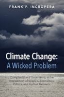 Climate Change: A Wicked Problem: Complexity and Uncertainty at the Intersection of Science, Economics, Politics, and Human Behavior 1107521130 Book Cover