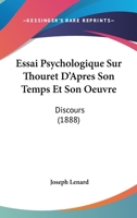 Essai Psychologique Sur Thouret D'Apres Son Temps Et Son Oeuvre: Discours (1888) 112041721X Book Cover