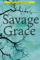 Savage Grace: A Journey in Wildness 1619024659 Book Cover