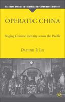 Operatic China: Staging Chinese Identity across the Pacific (Palgrave Studies in Theatre and Performance History) 140397327X Book Cover
