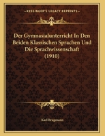 Der Gymnasialunterricht in Den Beiden Klassischen Sprachen Und Die Sprachwissenschaft (Classic Reprint) 3111279340 Book Cover