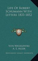 Life Of Robert Schumann With Letters 1833-1852 1425496008 Book Cover