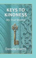 Keys to Kindness: My True Stories 1079780939 Book Cover