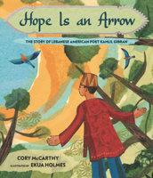 Hope Is an Arrow: The Story of Lebanese-American Poet Khalil Gibran 1536200328 Book Cover