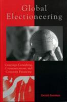 Global Electioneering: Campaign Consulting, Communications, and Corporate Financing 0742526925 Book Cover