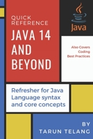 Quick Reference: Java 14 and Beyond: Refresher for Java Language syntax and core concepts B08TZBTXPC Book Cover