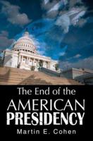 The End of the American Presidency 0595307515 Book Cover