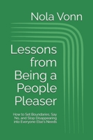 Lessons from Being a People Pleaser: How to Set Boundaries, Say No, and Stop Disappearing into Everyone Else's Needs (Top 10 Lessons Series) B0H8TGZ5CH Book Cover