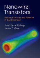 Nanowire Transistors: Physics of Devices and Materials in One Dimension 1107052408 Book Cover