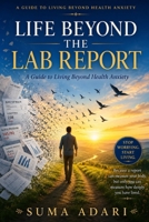 Life Beyond the Lab Report: A Guide to Living Beyond Health Anxiety B0H5C7FQKN Book Cover