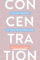 Concentration : Staying Focused in Times of Distraction 0262538563 Book Cover
