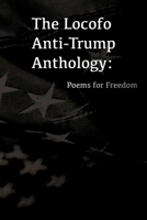 The Locofo Anti-Trump Anthology: Poems For Freedom B0F6QW4R91 Book Cover