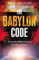 The Babylon Code: Solving the Bible's Greatest End-Times Mystery 1455589438 Book Cover