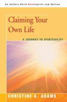 Claiming Your Own Life: As the Adult Child of an Alcoholic 0595438199 Book Cover