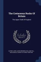 The Cretaceous Rocks of Britain: The Upper Chalk of England 1377252175 Book Cover