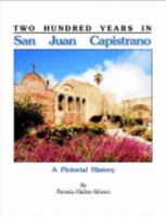 San Juan Capistrano - Two Hundred Years 1891030485 Book Cover