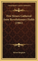 Five Straws Gathered From Revolutionary Fields (1901) 0548614792 Book Cover