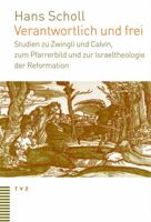 Verantwortlich Und Frei: Studien Zu Zwingli Und Calvin, Zum Pfarrerbild Und Zur Israeltheologie Der Reformation 3290174034 Book Cover