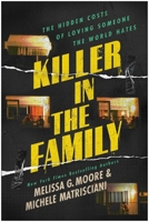 Killer in the Family: The Hidden Costs of Loving Someone the World Hates 1637749589 Book Cover