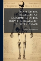 Essays on the Treatment of Deformities of the Body. the Treatment of Pott's Disease 1147939470 Book Cover