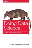 Doing Data Science: Straight Talk from the Frontline 1449358659 Book Cover
