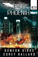 Rise of the Pheonix: Act 2 1329539222 Book Cover