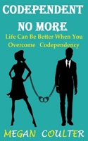 Codependent No More: Life Can Be Better When You Overcome Codependency 1393203809 Book Cover