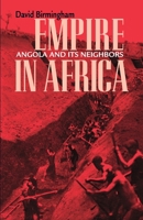 Empire in Africa: Angola and Its Neighbors (Ohio RIS Africa Series) 0896802485 Book Cover
