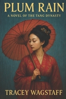 Plum Rain: A Novel of the Tang Dynasty B0DXBVC37K Book Cover