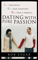 Dating with Pure Passion: More than Rules, More than Courtship, More than a Formula 0736916709 Book Cover