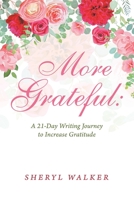 More Grateful: a 21-Day Writing Journey to Increase Gratitude 1665501278 Book Cover