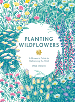 Planting Wildflowers: A Grower's Guide 1837830606 Book Cover