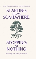 Starting from Somewhere, Stopping at Nothing: Musings on Being Human 1662944845 Book Cover
