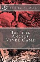 But the Angels Never Came 1493639935 Book Cover