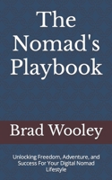 The Nomad's Playbook: Unlocking Freedom, Adventure, and Success For Your Digital Nomad Lifestyle B0CL3Z3LLW Book Cover