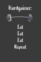 Hardgainer Eat Eat Eat Repeat: Nice Notebook For Hardgainer 1072383853 Book Cover