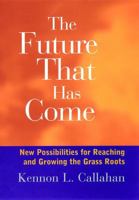 The Future Which Has Come: New Responsibilities for Reaching and Growing the Grass Roots 0787949817 Book Cover