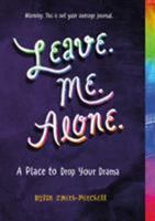 Leave. Me. Alone.: A Place to Drop Your Drama 1250202280 Book Cover