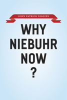 Why Niebuhr Now? 0226148831 Book Cover