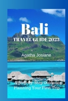 Bali Travel Guide 2023: A Step-by-Step Guide to Planning Your First Trip B0BYBH7QTR Book Cover