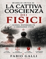 Un’analisi critica su La cattiva coscienza dei fisici: Scienza, responsabilità e conseguenze etiche (Italian Edition) B0GYSMZXC6 Book Cover
