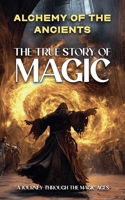 Alchemy of the Ancients: The True Story of Magic B0FKM276LK Book Cover