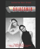 Overcomer: " Breaking the Cycle - A Guide to Understanding And Overcoming Domestic Violence In Relationships" B0F2G3ZYSY Book Cover