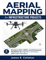 Aerial Mapping for Infrastructure Projects: Practical UAV, LiDAR, and Orthomosaic Workflows for Engineers, Surveyors, and Project Managers B0H396RR5Y Book Cover