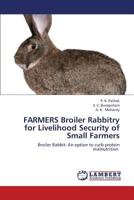 FARMERS Broiler Rabbitry for Livelihood Security of Small Farmers: Broiler Rabbit: An option to curb protein malnutrition 3659104515 Book Cover