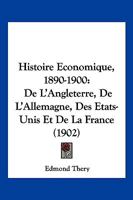 Histoire Economique, 1890-1900: De L'Angleterre, De L'Allemagne, Des Etats-Unis Et De La France (1902) 116100498X Book Cover