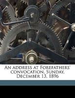 An Address at Forefathers' Convocation, Sunday, December 13, 1896 1175012602 Book Cover