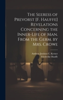 The Seeress of Prevorst [F. Hauffe] Revelations Concerning the Inner-Life of Man. From the Germ. by Mrs. Crowe 1019417277 Book Cover