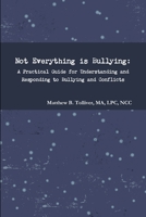 Not Everything Is Bullying: A Practical Guide for Understanding and Responding to Bullying and Conflicts 1387248189 Book Cover